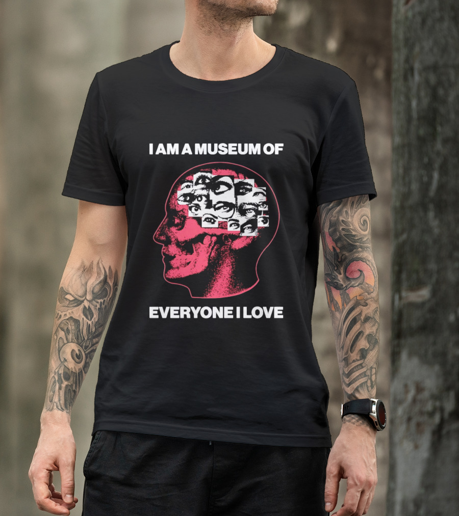 I Am A Museum Of Everyone I Love Eye Collage Head T-Shirt
