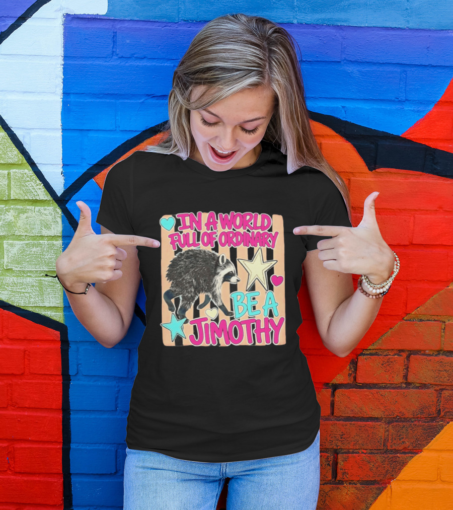 In A World Full Of Ordinary Be A Jimothy Raccoon With Stars And Hearts T-Shirt
