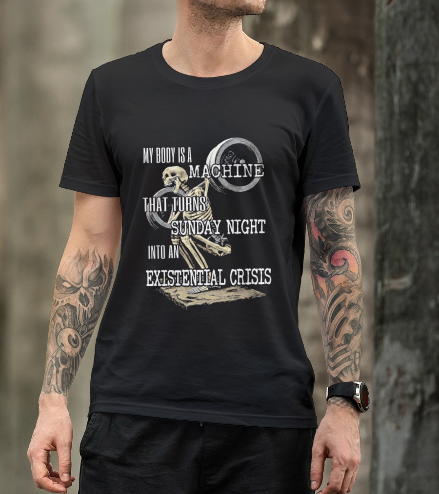 My Body Is A Machine That Turns Sunday Night Into An Existential Crisis Skeleton And Gears Concept T-Shirt
