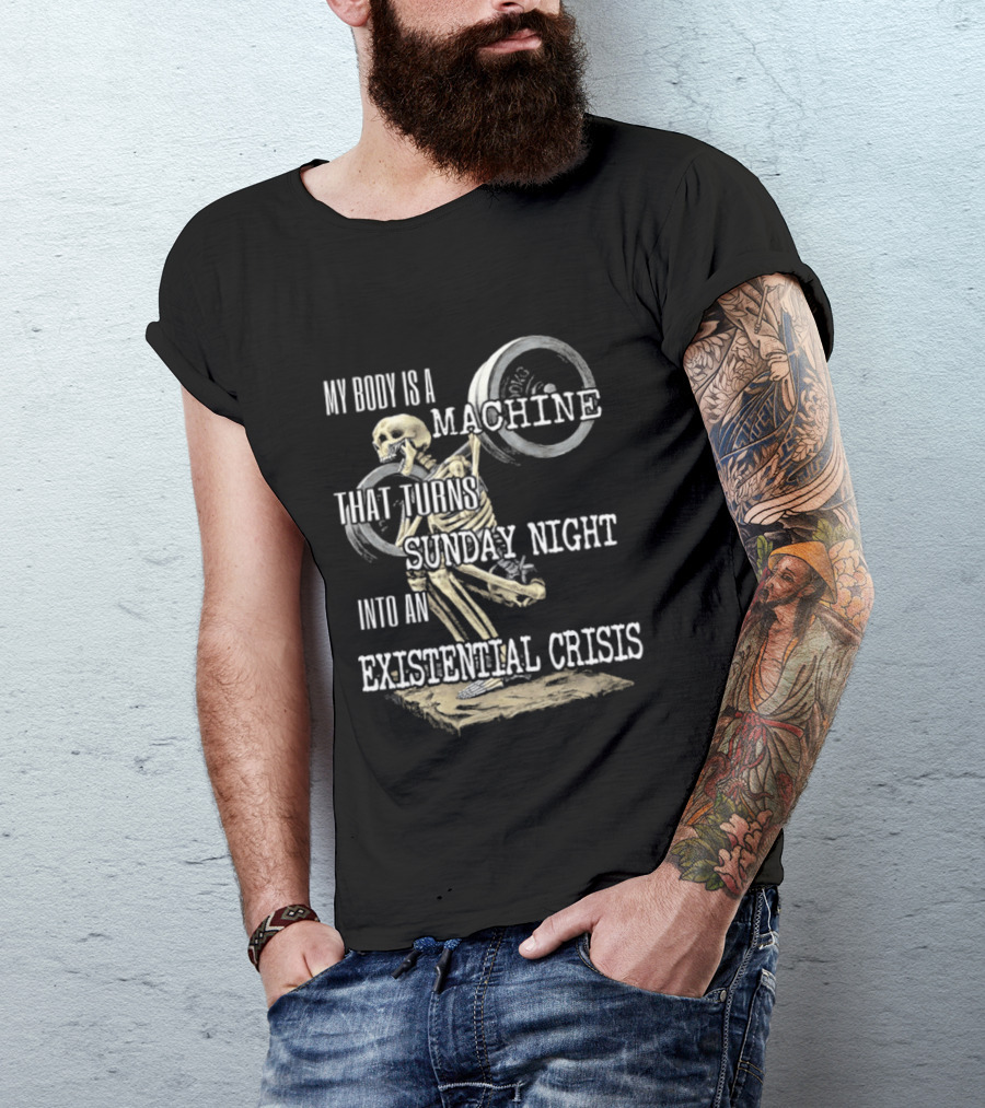 My Body Is A Machine That Turns Sunday Night Into An Existential Crisis Skeleton And Gears Concept T-Shirt
