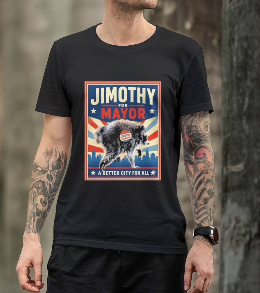 Jimothy For Mayor Raccoon A Better City For All T-Shirt