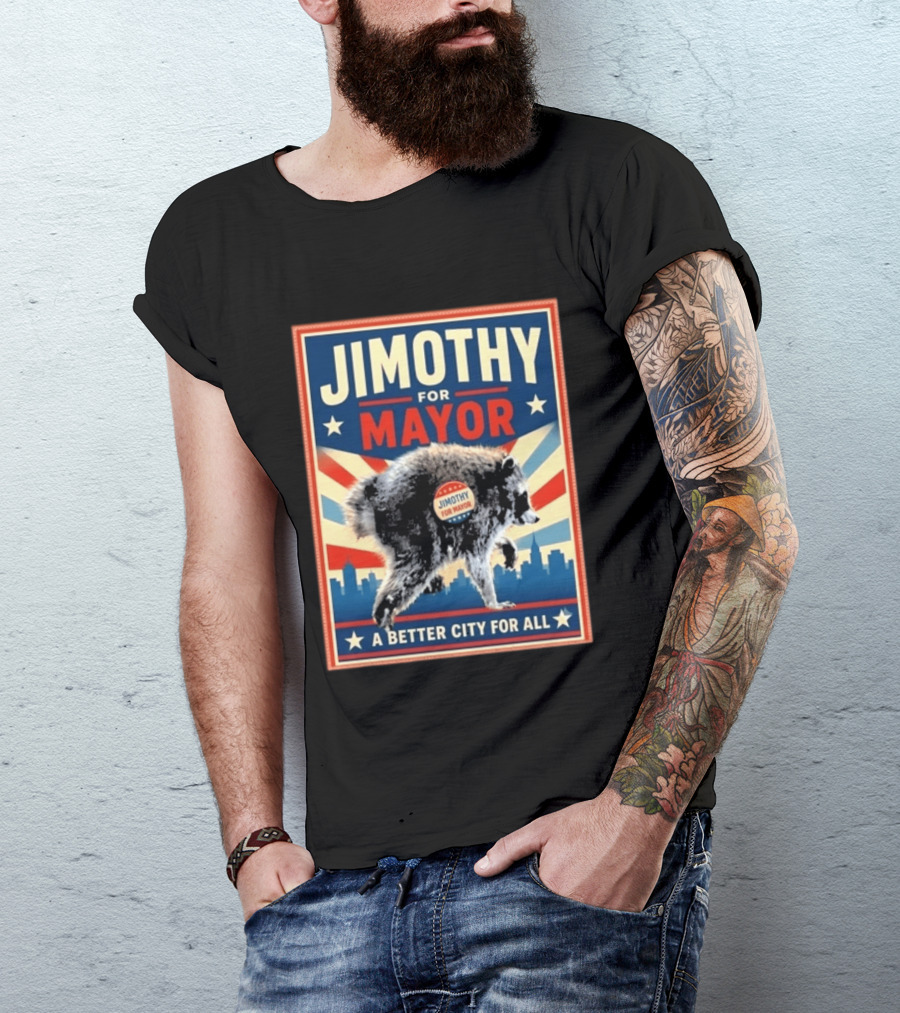 Jimothy For Mayor Raccoon A Better City For All T-Shirt