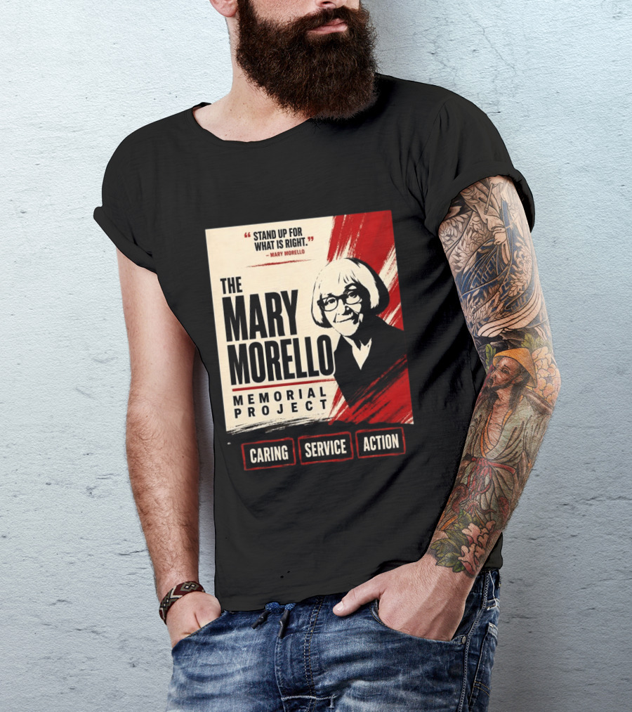 The Mary Morello Memorial Project Stand Up For What Is Right Caring Service Action T-Shirt