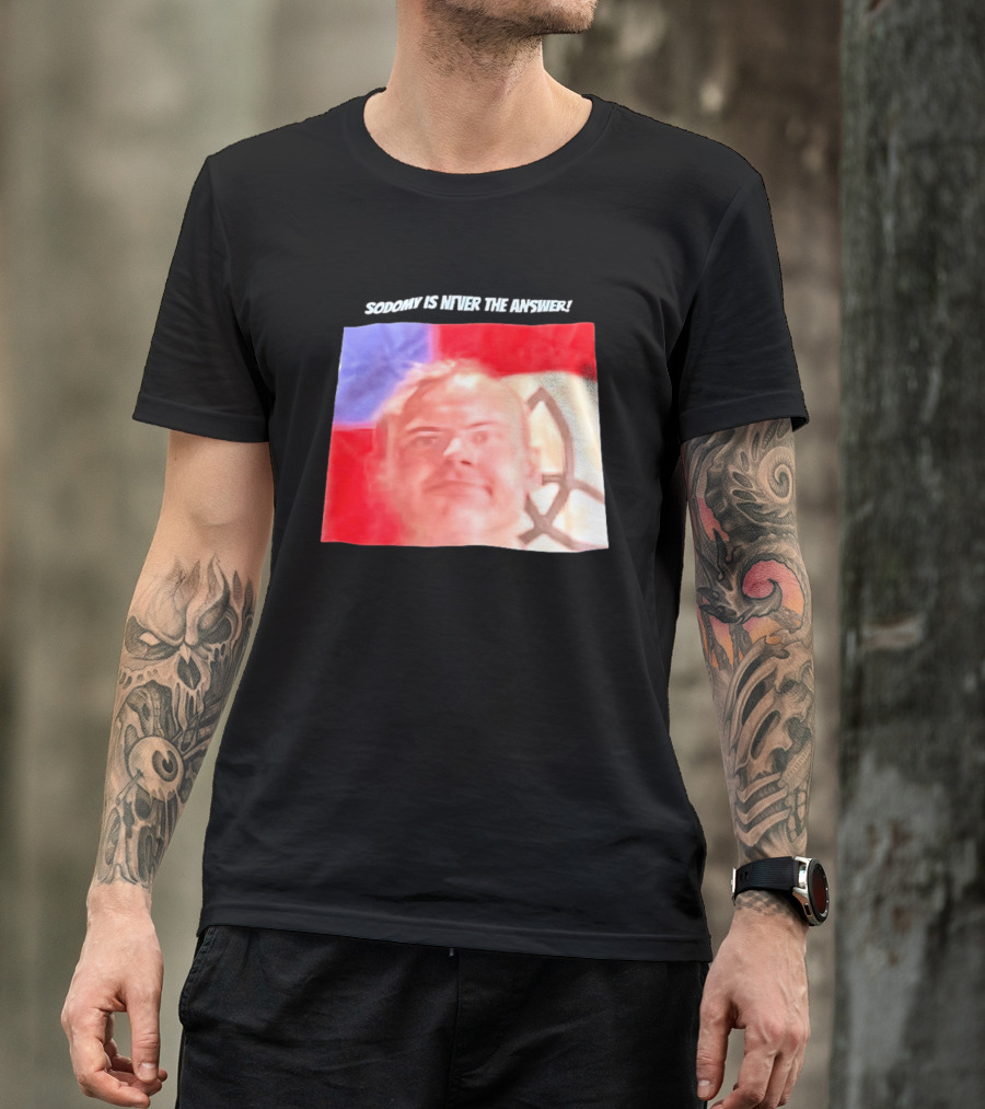 Sodomy Is Never The Answer Meme Face With Flag T-Shirt