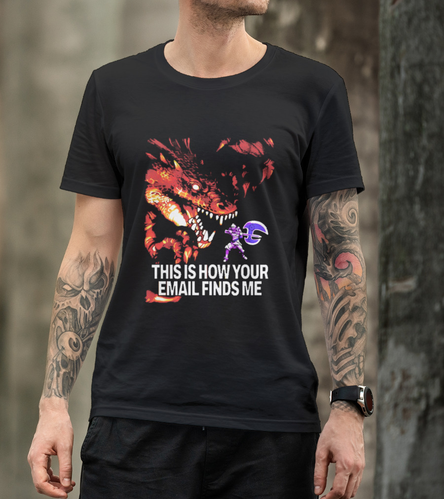 This Is How Your Email Finds Me Dragon Knight Fantasy Battle T-Shirt