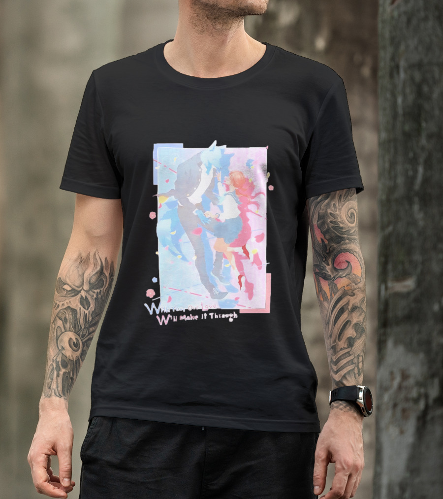 With You Our Love Will Make It Through Anime Couple Romantic T-Shirt