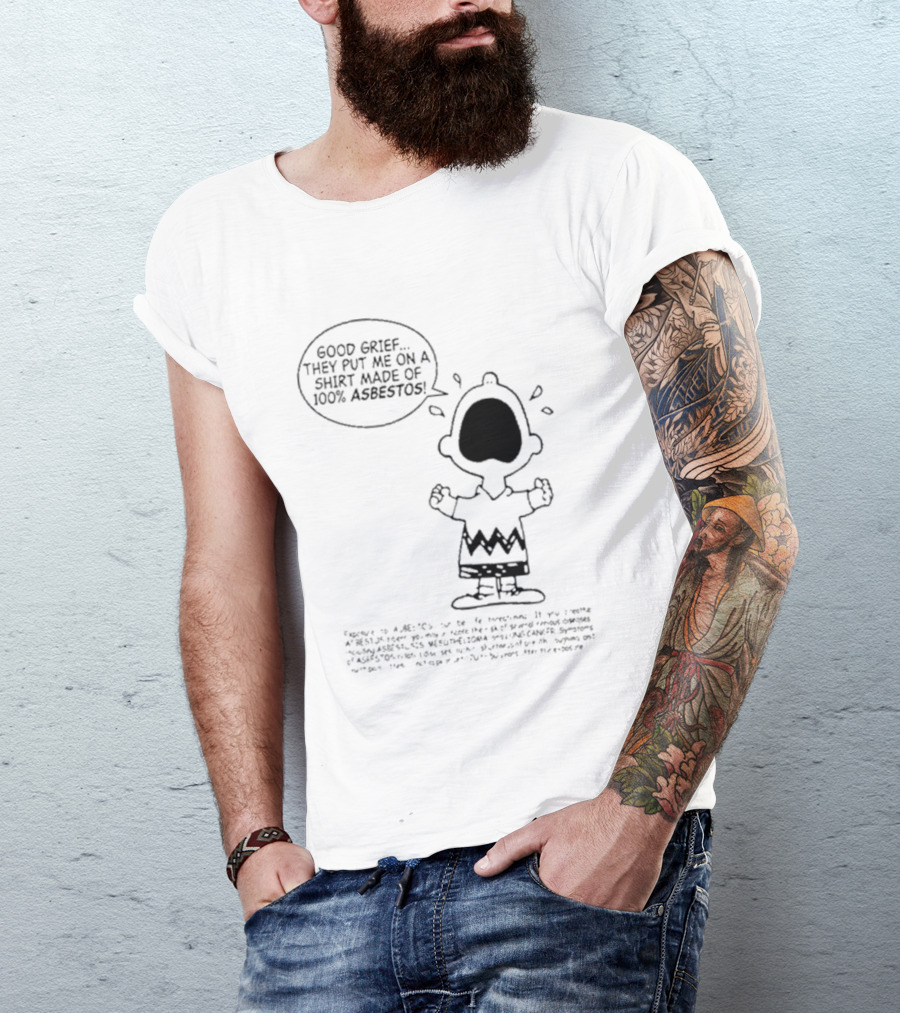 Good Grief Charlie Brown They Put Me On A Made Of 100 Asbestos T-Shirt