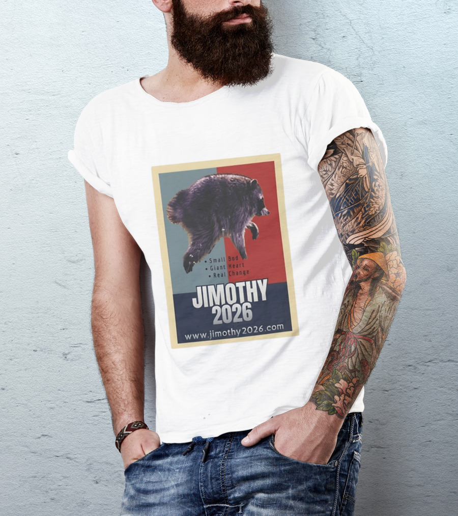 Jimothy 2026 Raccoon Small Bod Giant Heart Real Change Hope T-Shirt