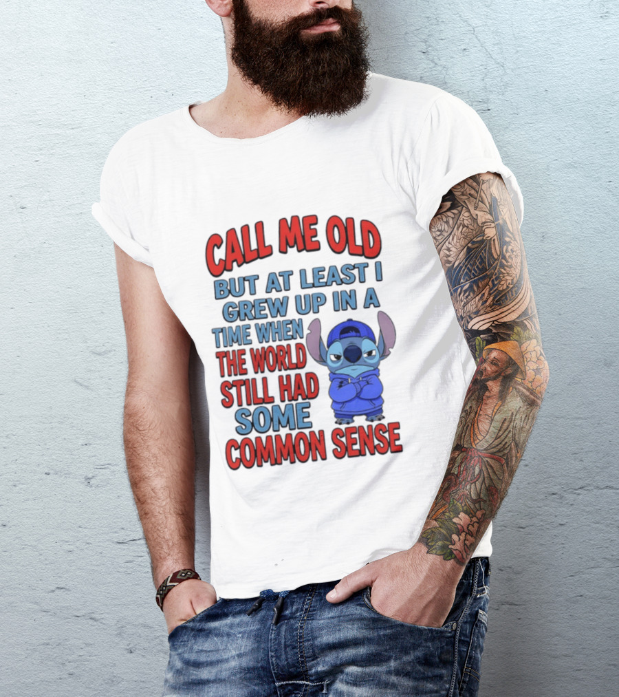Call Me Old But At Least I Grew Up In A Time When The World Still Had Some Common Sense Stitch T-Shirt