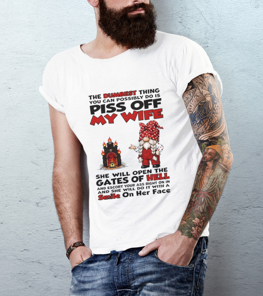 The Dumbest Thing You Can Possibly Do Is Piss Off My Wife Gnome Gates Of Hell Funny Husband T-Shirt
