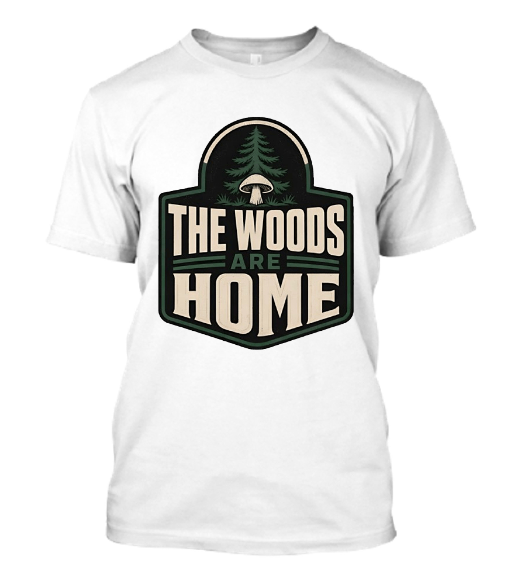 The Woods Are Home Nature Forest Camping Mushroom Pine Tree T-Shirt