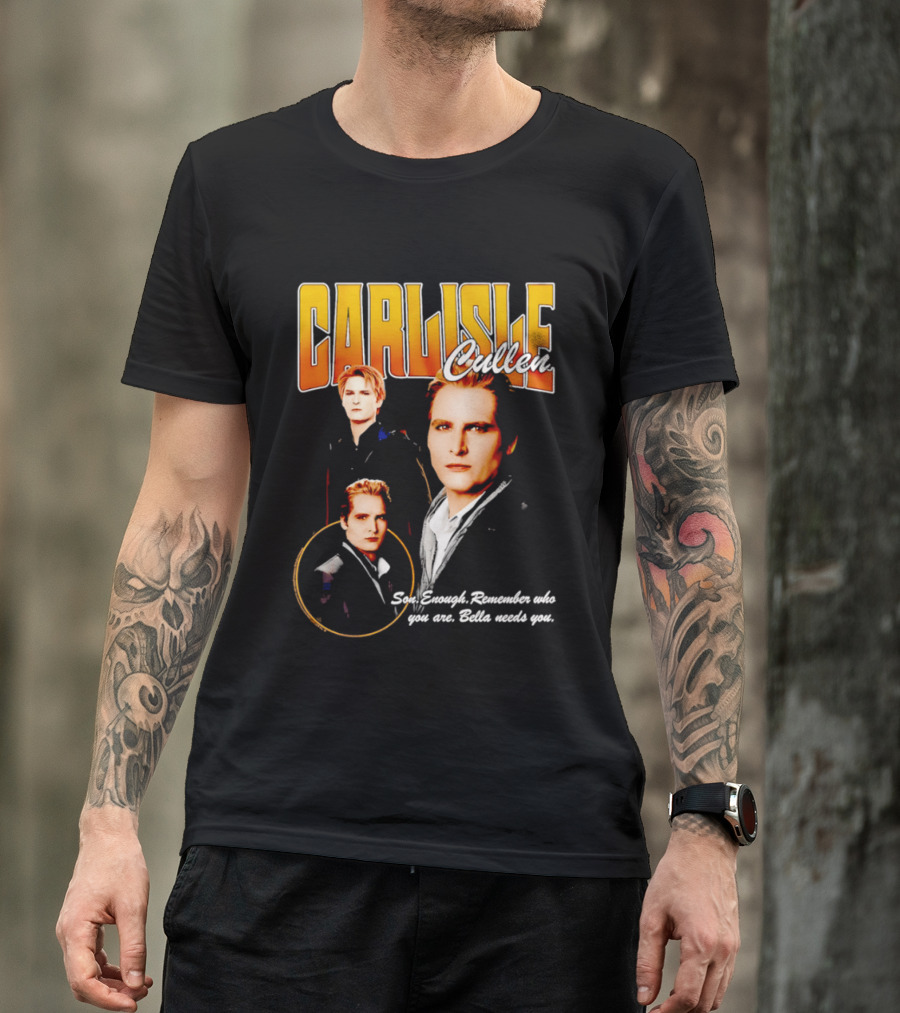 Carlisle Cullen Son Enough Remember Who You Are Bella Needs You Twilight T-Shirt