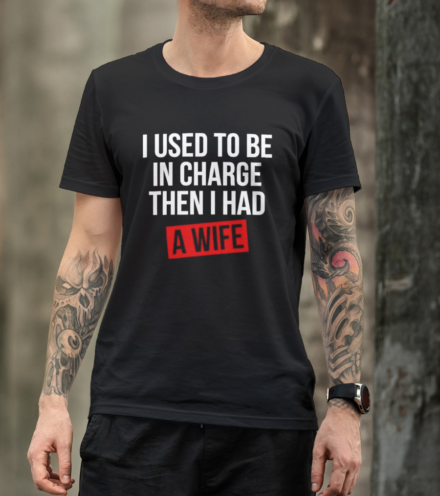 I Used To Be In Charge Then I Had A Wife Red Stamp T-Shirt