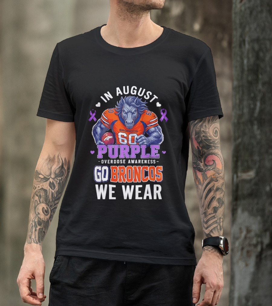In August Go Broncos Purple Overdose Awareness We Wear T-Shirt