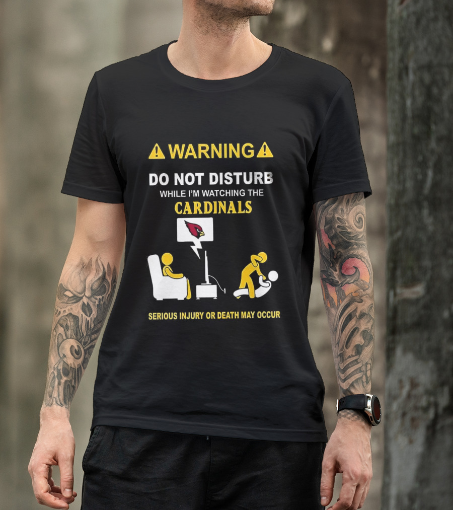 WARNING Do Not Disturb While I'm Ing The Cardinals Serious Injury Or Death May Occur T-Shirt