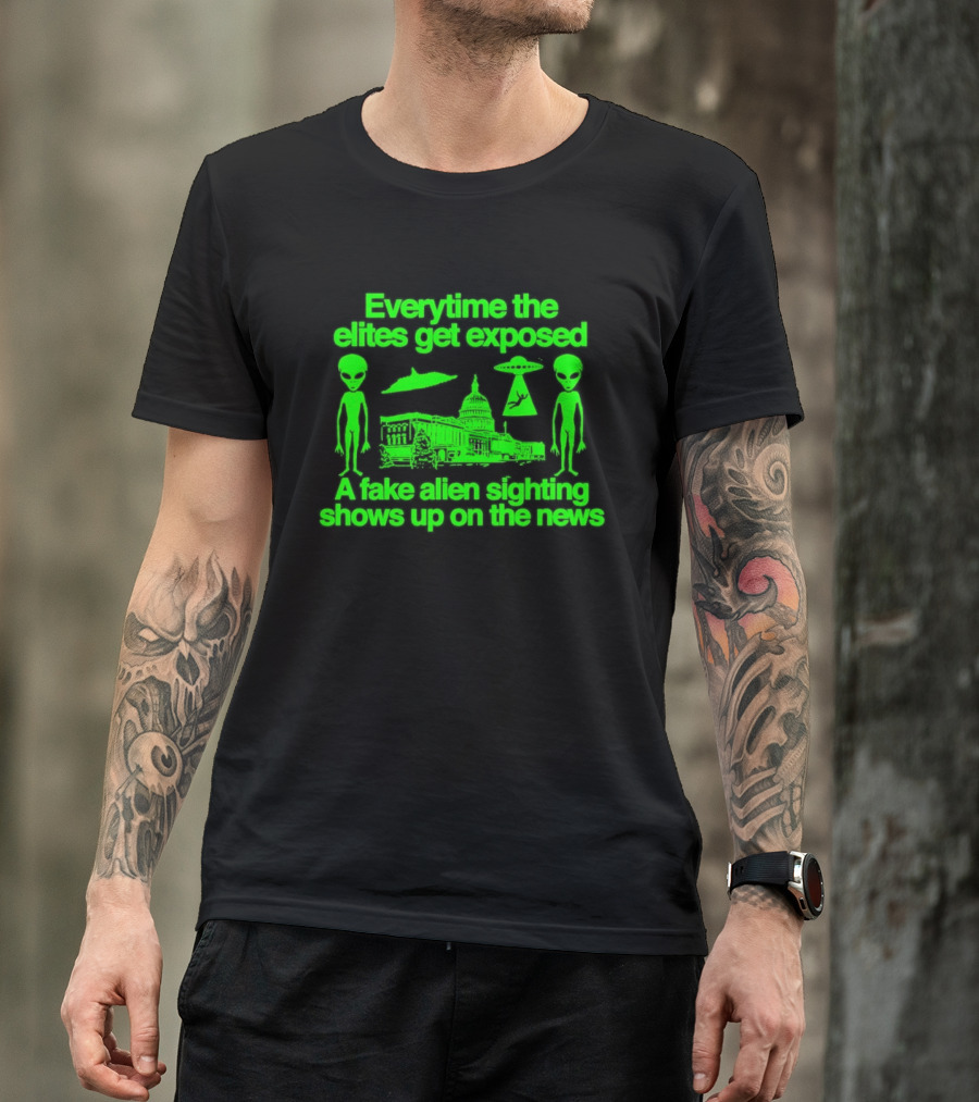 Everytime The Elites Get Exposed A Fake Alien Sighting Shows Up On The News Capitol UFO Aliens T-Shirt