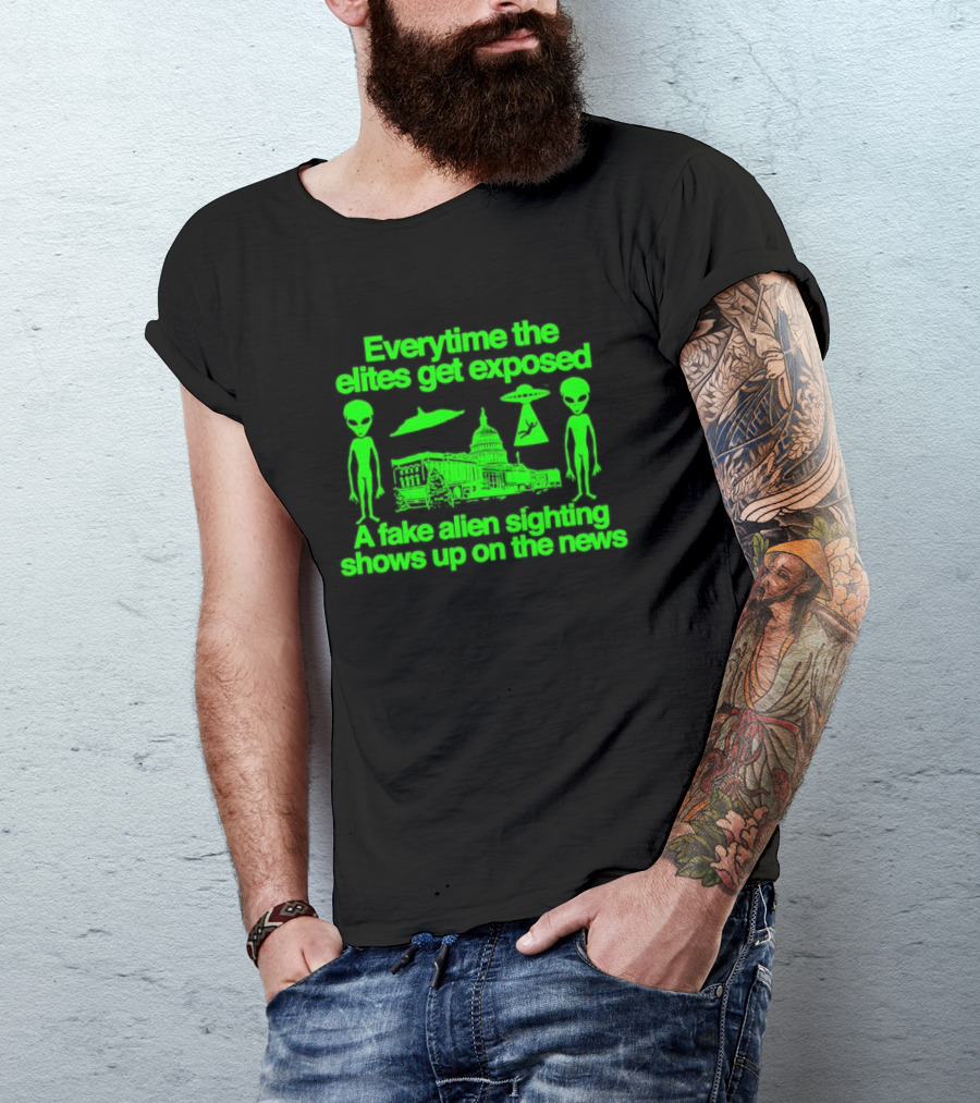 Everytime The Elites Get Exposed A Fake Alien Sighting Shows Up On The News Capitol UFO Aliens T-Shirt