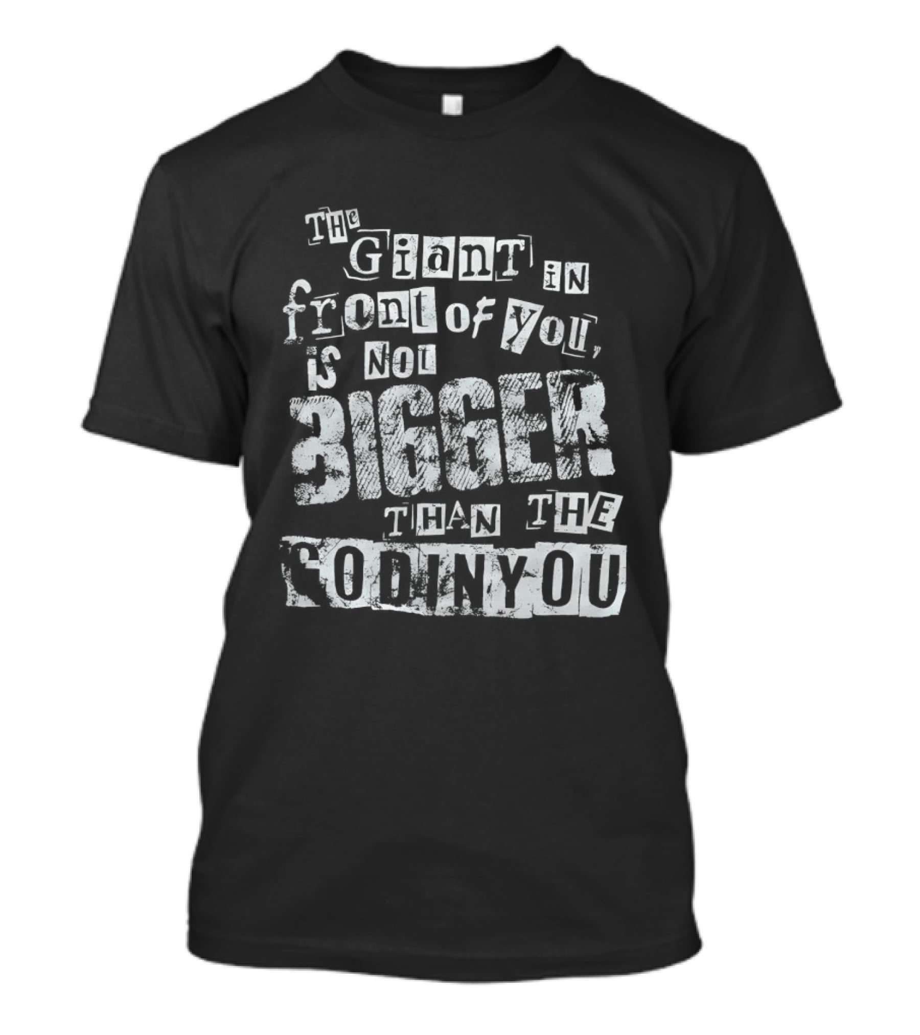 The Giant In Front Of You Is Not Bigger Than The God In You T-Shirt
