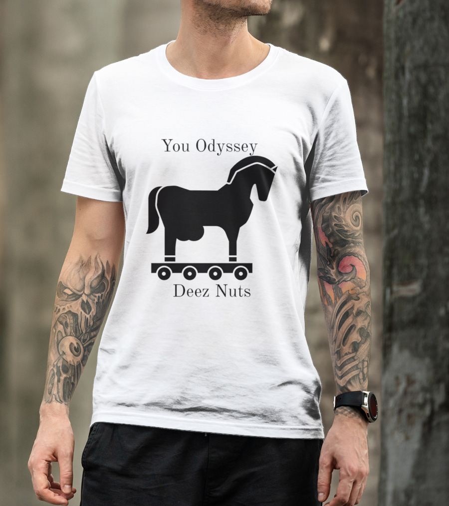 You Odyssey Deez Nuts Trojan Horse Joke T-Shirt