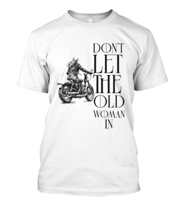 Woman Riding Motorcycle Don’t Let The Old Woman In T-Shirt