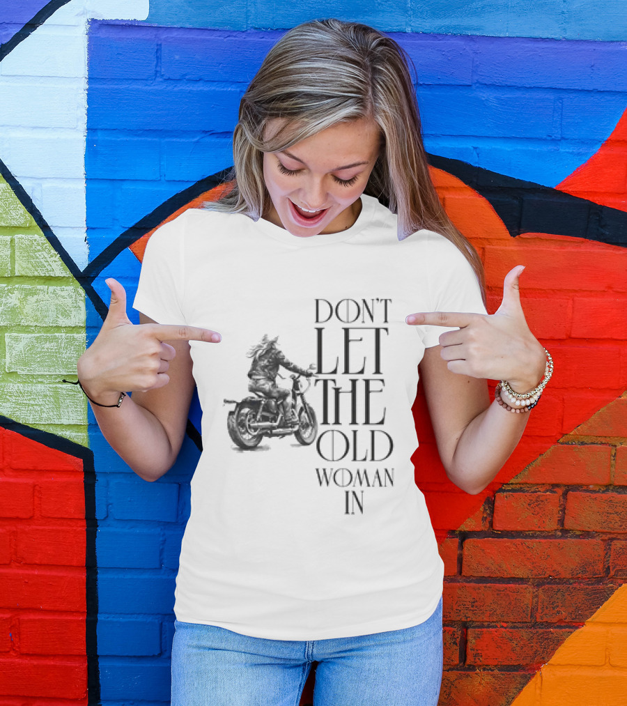 Woman Riding Motorcycle Don’t Let The Old Woman In T-Shirt