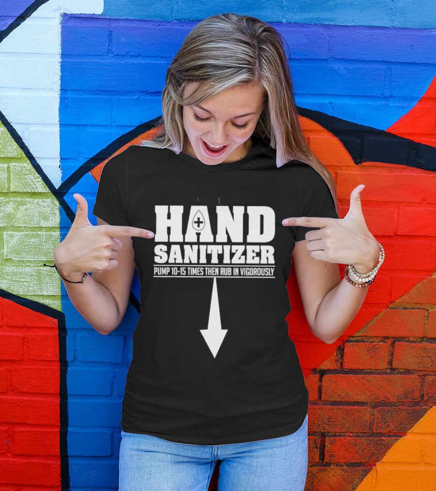 Hand Sanitizer Pop Culture Humor Pump 10 15 Times Then Rub In Vigorously Arrow T-Shirt
