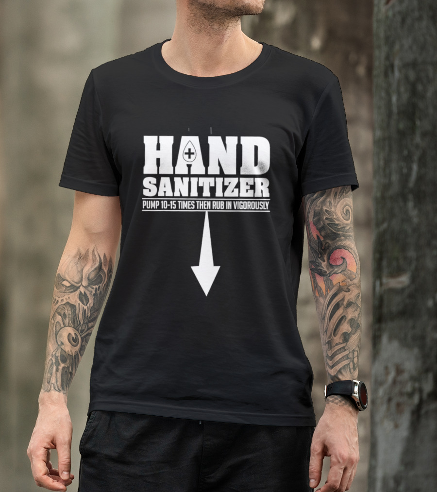 Hand Sanitizer Pop Culture Humor Pump 10 15 Times Then Rub In Vigorously Arrow T-Shirt