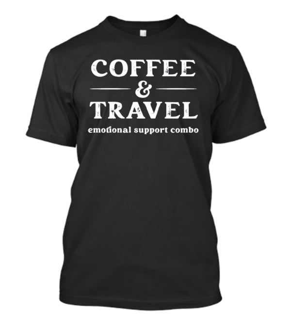 Coffee And Travel Emotional Support Combo T-Shirt