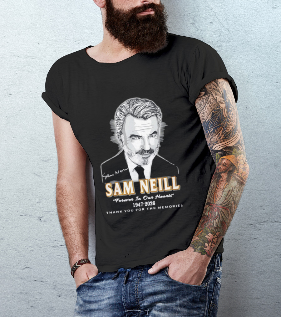 Sam Neill Forever In Our Hearts 1947 2026 Thank You For The Memories T-Shirt