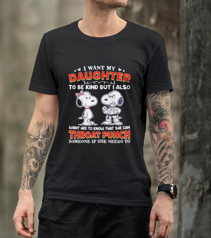 I Want My Daughter To Be Kind Throat Punch Snoopy T-Shirt