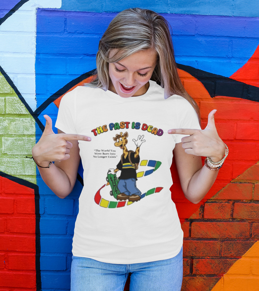 The Past Is Dead Giraffe The World You Were Born Into No Longer Exists T-Shirt