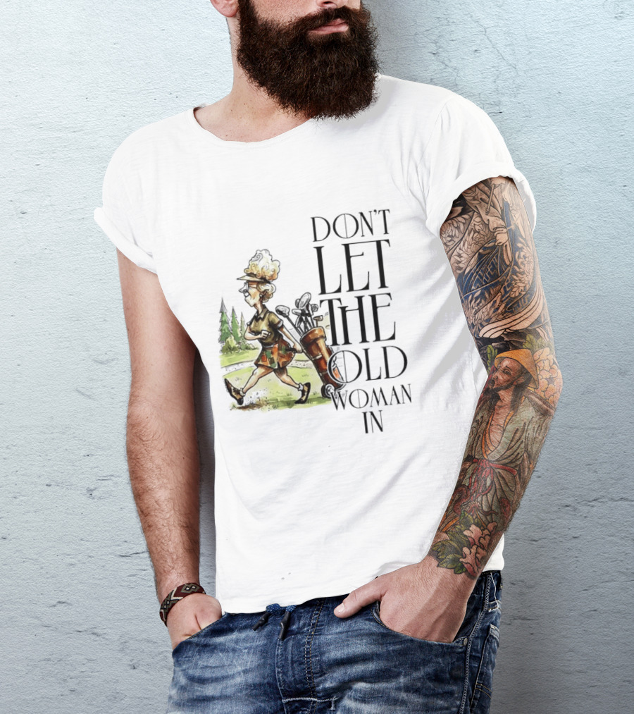 Don't Let The Old Woman In Golfing Lady T-Shirt