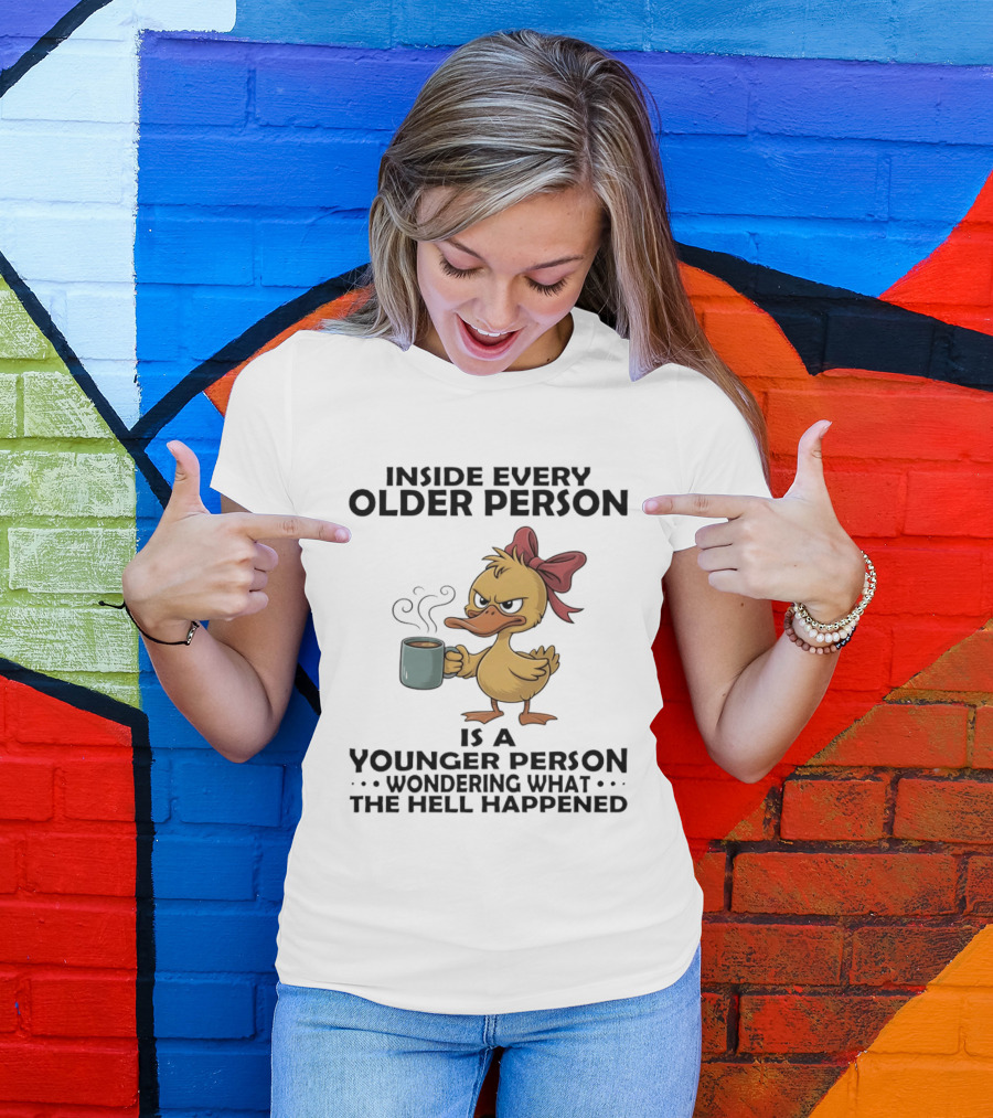 Inside Every Older Person Is A Younger Person Wondering What The Hell Happened Coffee Duck With Bow T-Shirt