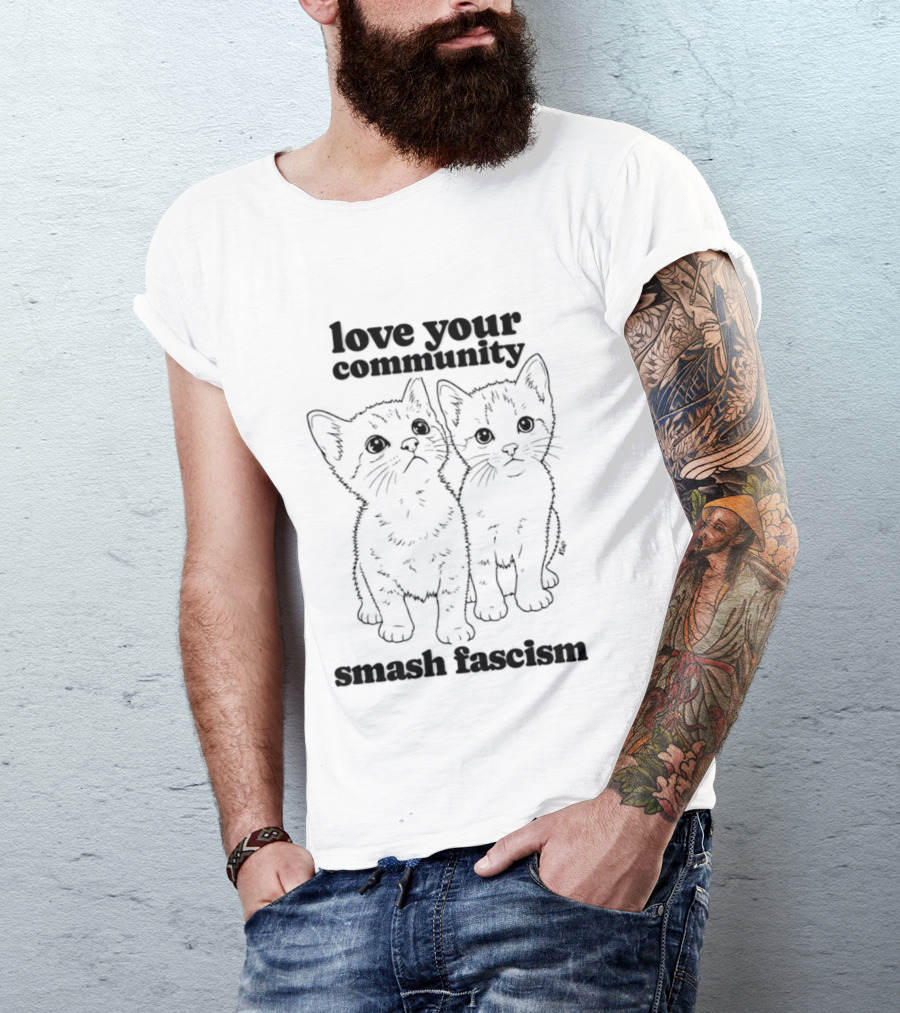 Love Your Community Kittens Smash Fascism T-Shirt