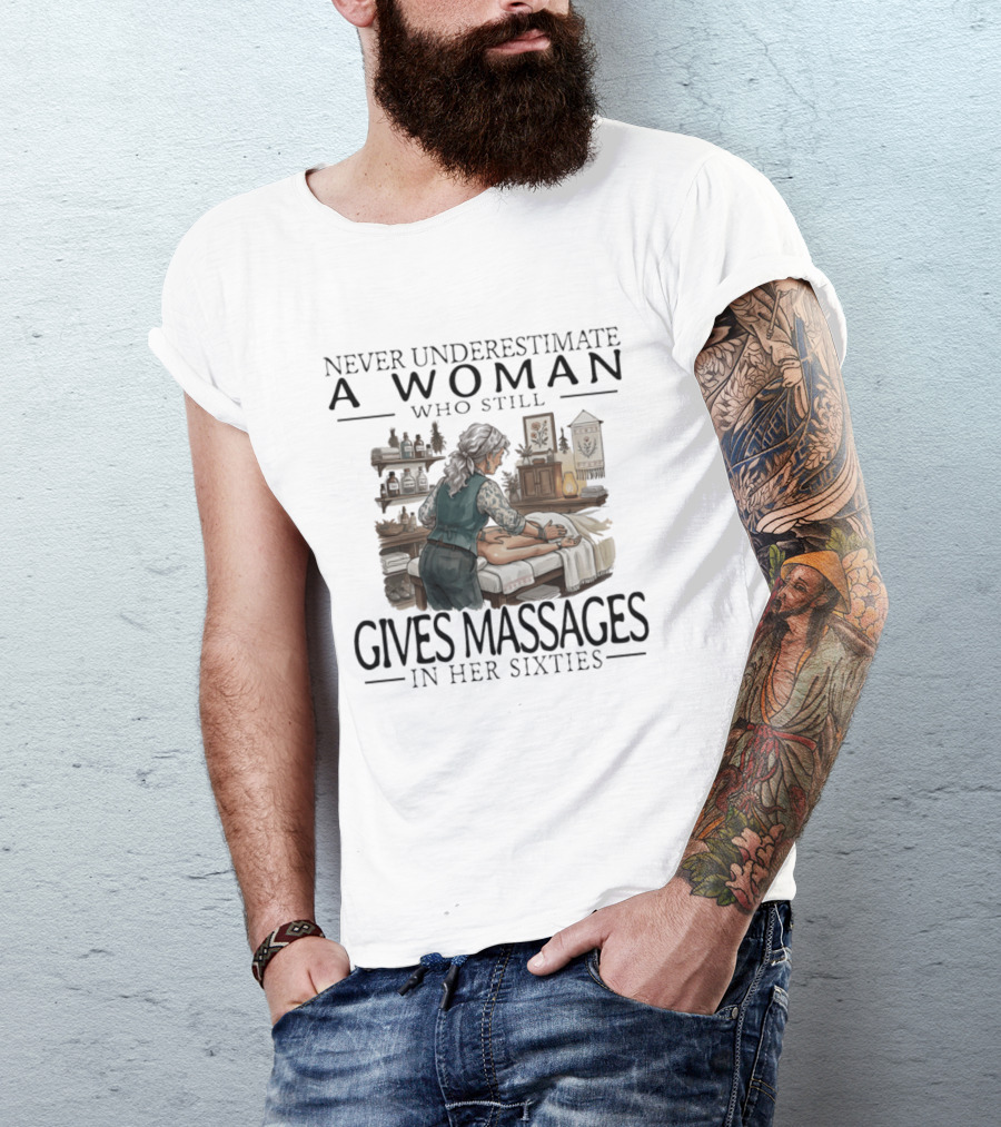 Never Underestimate A Woman Who Still Gives Massages In Her Sixties Spa Therapy T-Shirt