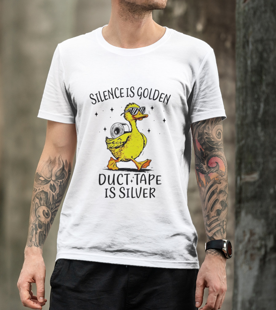 Silence Is Golden Duct Tape Is Silver Duck With Sunglasses T-Shirt