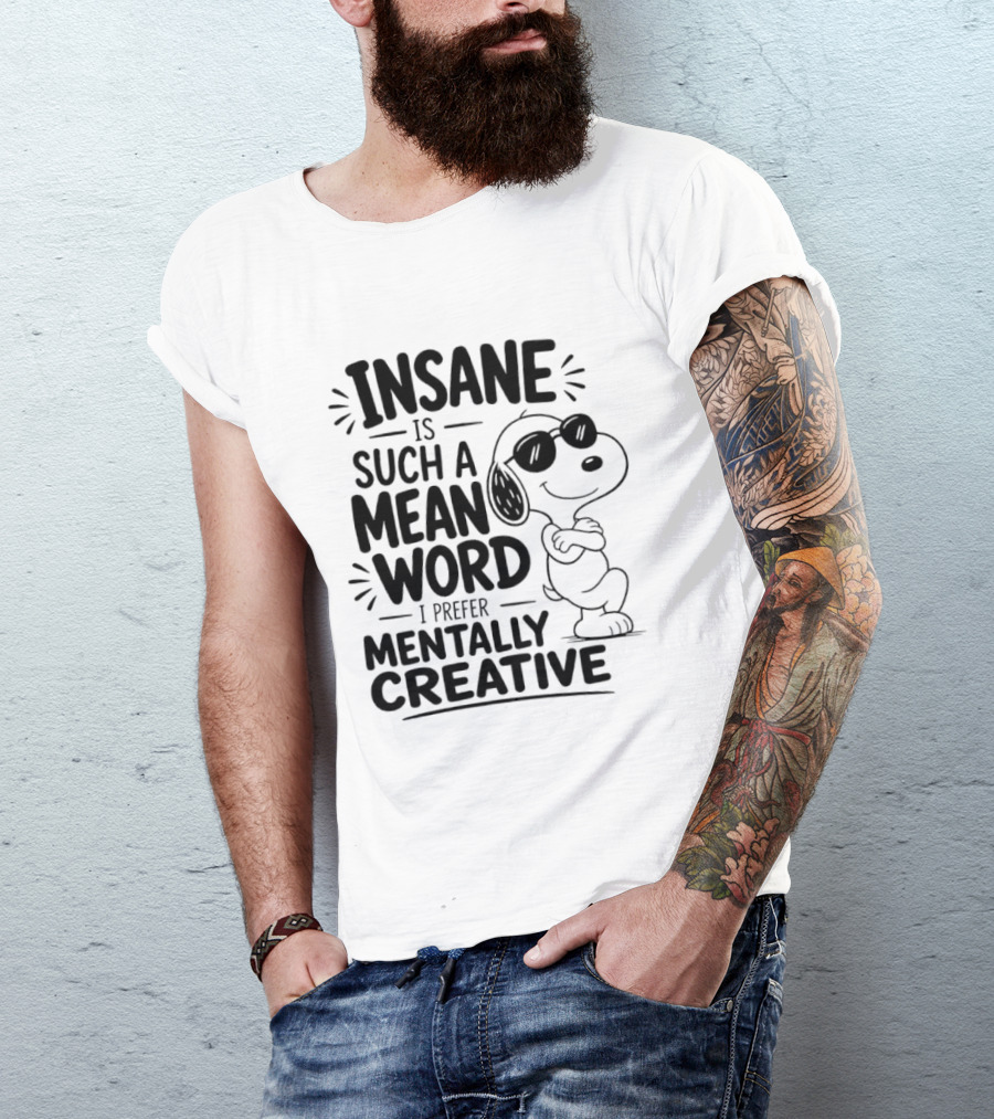 Snoopy Insane Is Such A Mean Word I Prefer Mentally Creative T-Shirt