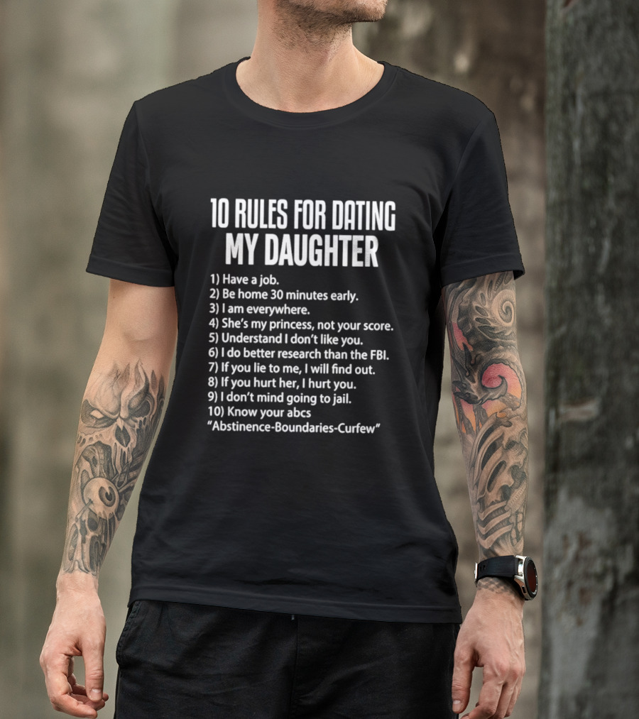10 Rules For Dating My Daughter Parenting Humor Job Home Everywhere Princess Understand Like FBI Hurt ABCs Abstinence Boundaries Curfew T-Shirt