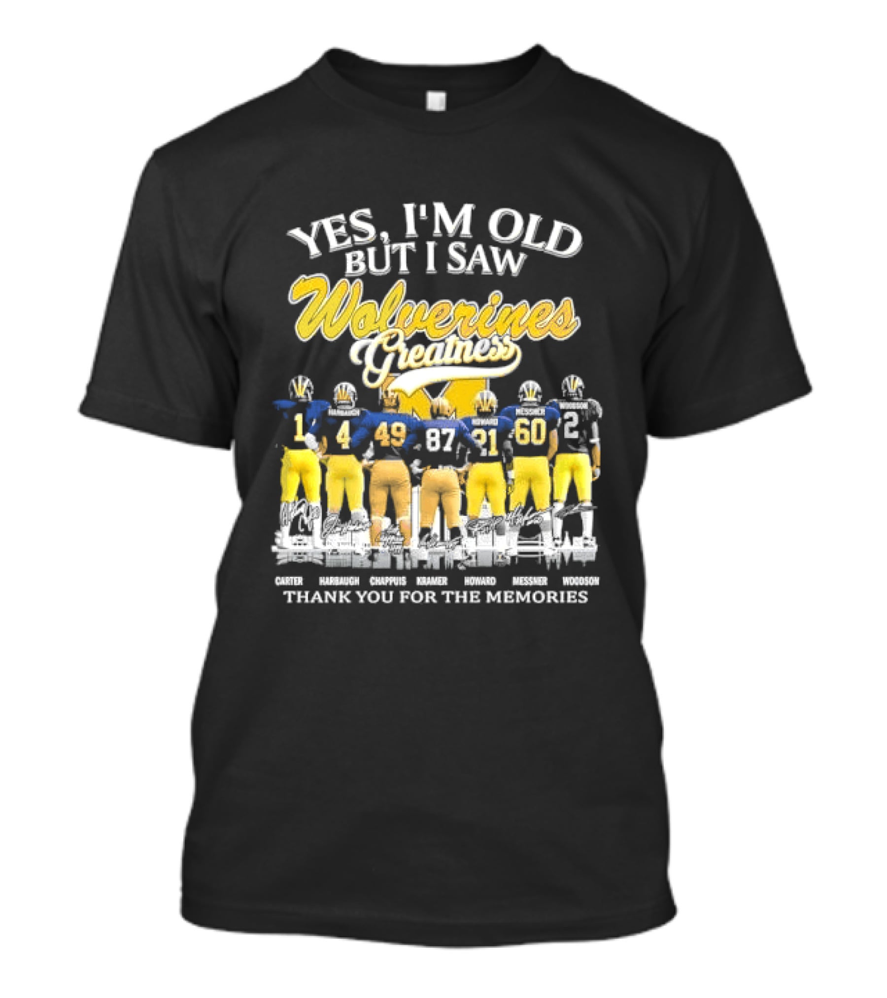 Yes I'm Old But I Saw Wolverines Greatness Carter Harbaugh Chappuis Kramer Howard Messner Woodson Thank You For The Memories Michigan Football T-Shirt