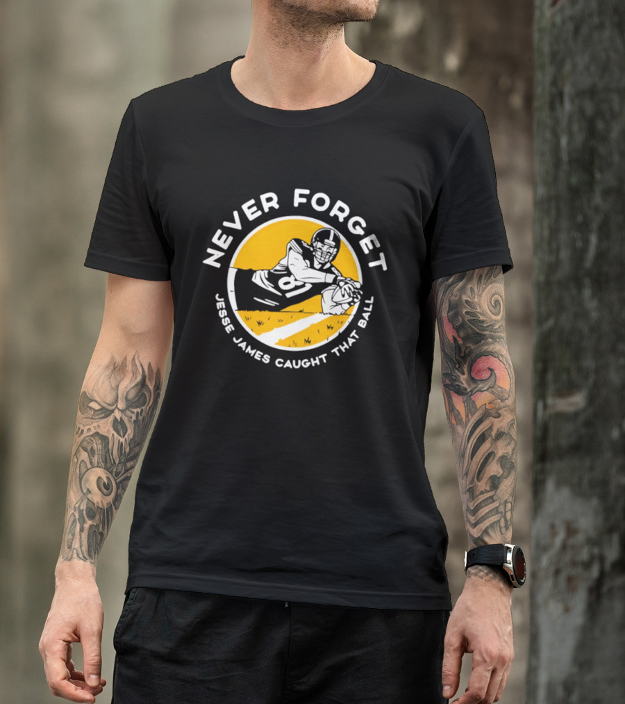Jesse James Caught That Ball Never Forget Football Play T-Shirt