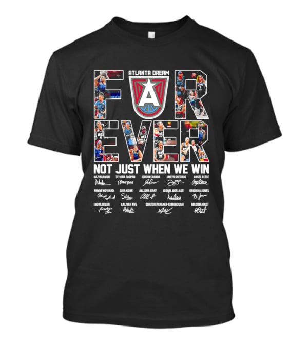 Atlanta Dream Forever Not Just When We Win Fan Signatures T-Shirt