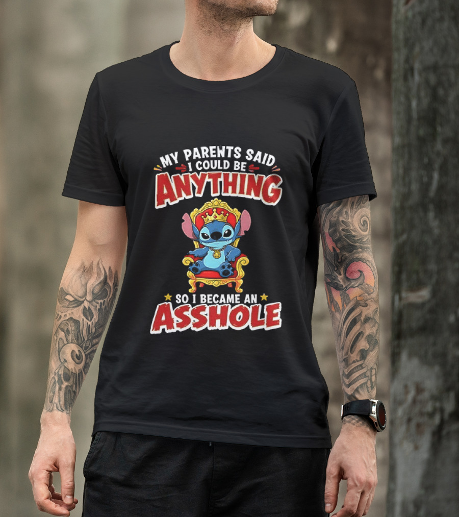 My Parents Said I Could Be Anything So I Became An Asshole King Stitch T-Shirt