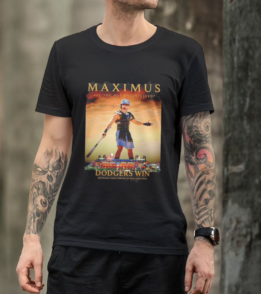 Maximus Are You Not Entertained Dodgers Win Dodgers Take Series In Philadelphia T-Shirt