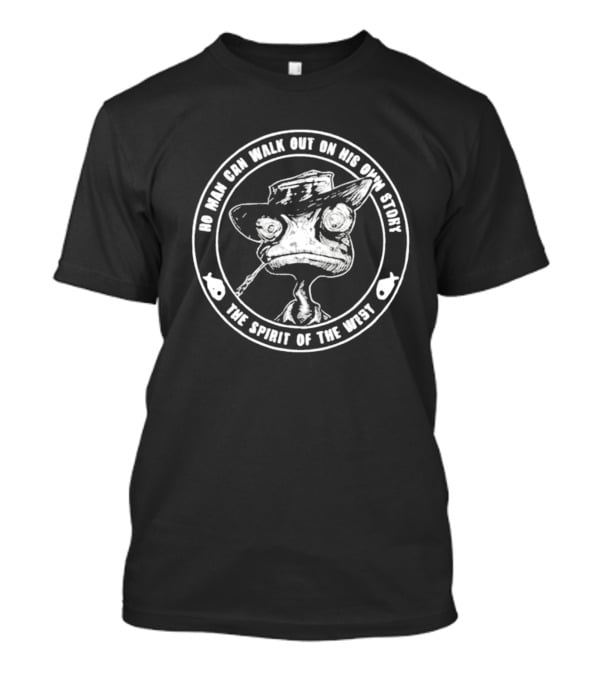 No Man Can Walk Out On His Own Story The Spirit Of The West T-Shirt