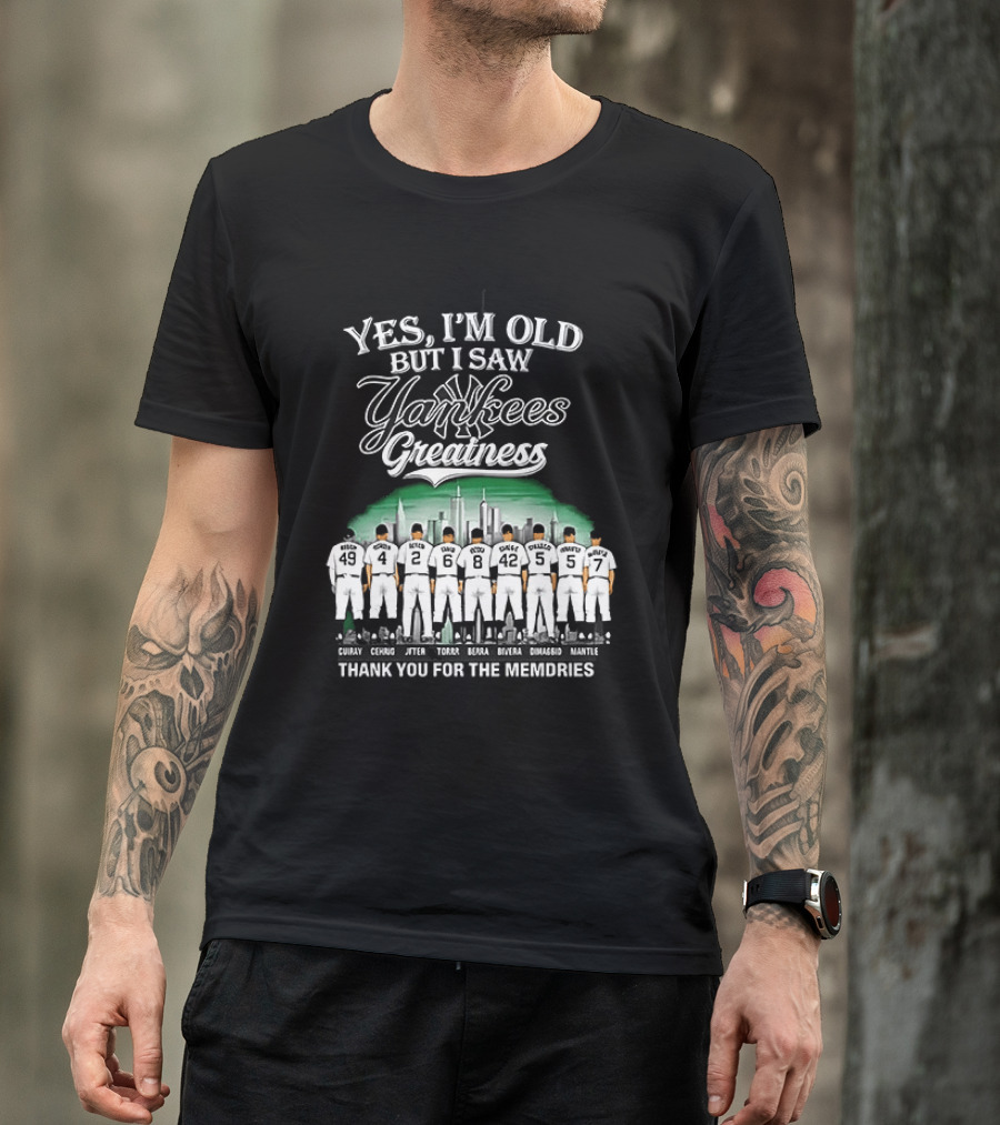 Yes I'm Old But I Saw Yankees Greatness Legends Skyline Thank You For The Memories T-Shirt