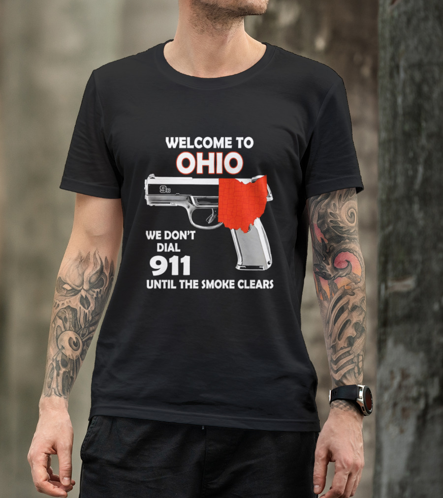 Welcome To Ohio We Don't Dial 911 Until The Smoke Clears Gun Map T-Shirt