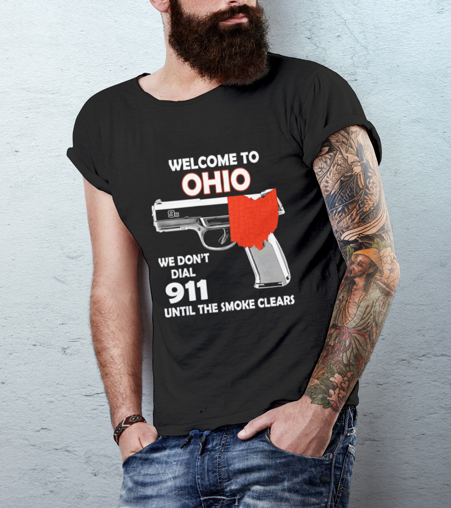 Welcome To Ohio We Don't Dial 911 Until The Smoke Clears Gun Map T-Shirt