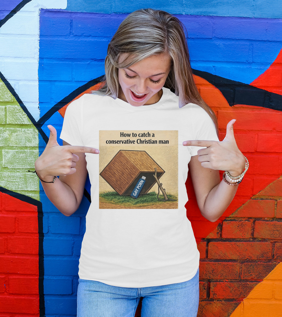 How To Catch A Conservative Christian Man Gay Porn Meme T-Shirt