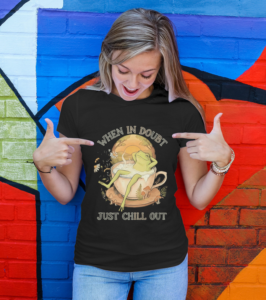 When In Doubt Just Chill Out Relaxed Frog In Cup With Mushrooms And Sunlit T-Shirt