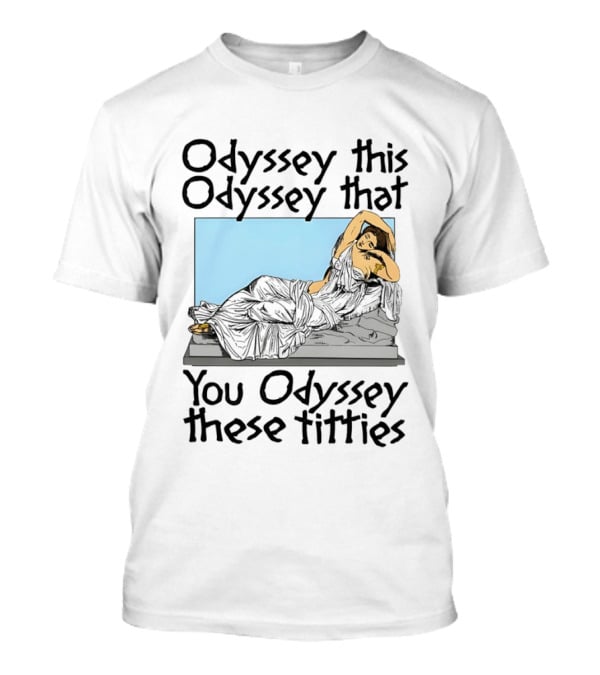 Odyssey This Odyssey That You Odyssey These Titties Statue Recline T-Shirt